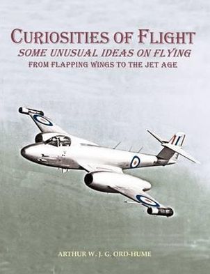 Curiosities of Flight: Some Unusual Ideas on Flying from Flapping Wings to the Jet Age