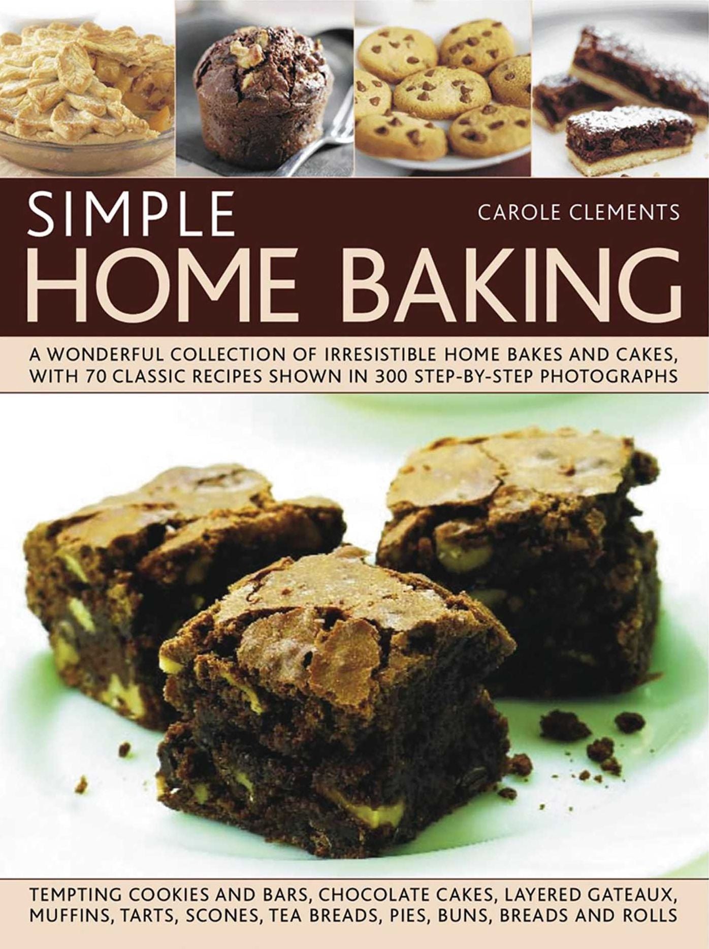 Simple Home Baking: A Wonderful Collection of Irresistible Home Bakes and Cakes, with 70 Classic Recipes Shown in 300 Step-By-Step Photographs