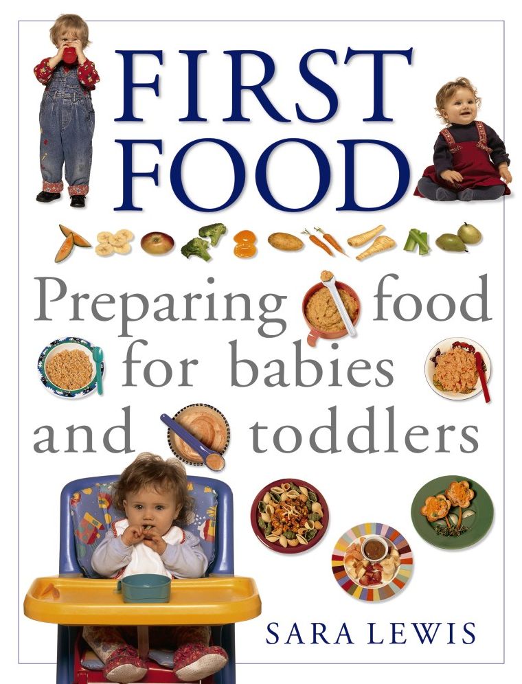 First Food: Preparing Food For Babies And Toddlers