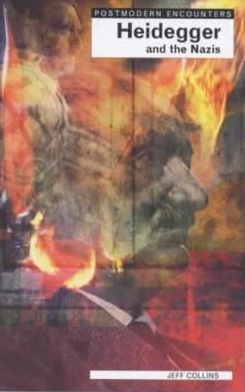 Postmodern Encounters Heideggar and the Nazis