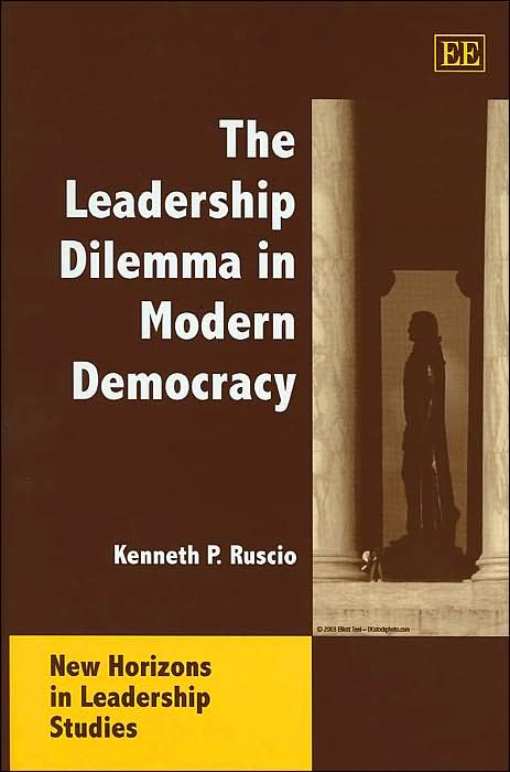 The Leadership Dilemma in Modern Democracy (New Horizons in Leadership Studies Series)