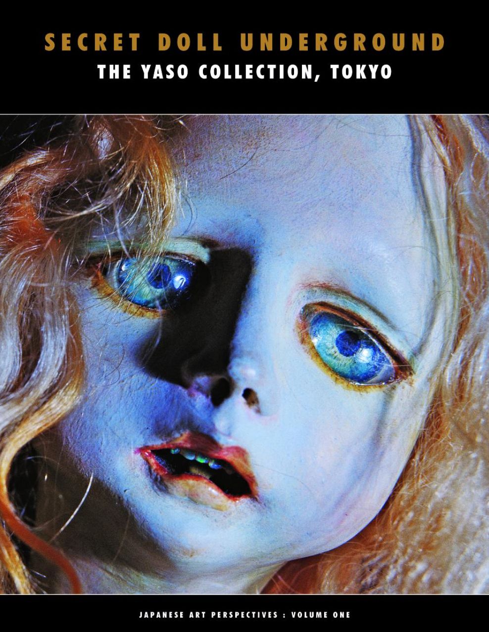 Secret Doll Underground: Japanese Surrealist Dolls From The Yaso Collection, Tokyo