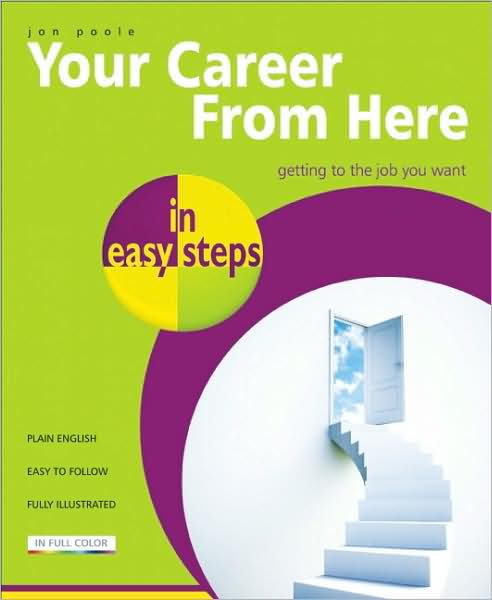 Your Career from Here in Easy Steps: Getting to the Job You Want