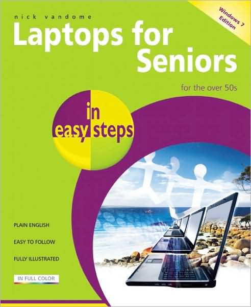 Laptops for Seniors in Easy Steps - Windows 7 Edition: For the Over 50s