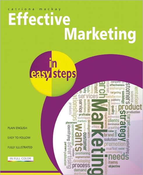 Effective Marketing in Easy Steps: Packed with Tips to Become an Excellent Marketer