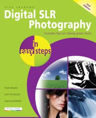 Digital SLR Photography in Easy Steps: Now Includes Clever Photography Techniques