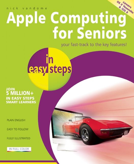Apple Computing for Seniors in Easy Steps: Covers OS X Yosemite and iOS 8