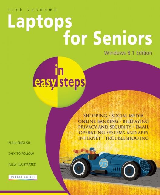 Laptops for Seniors in Easy Steps, Windows 8.1 Edition