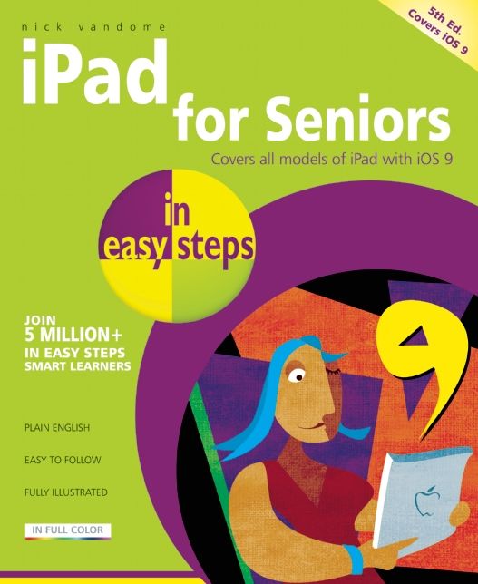 iPad for Seniors in Easy Steps: Covers iOS 9