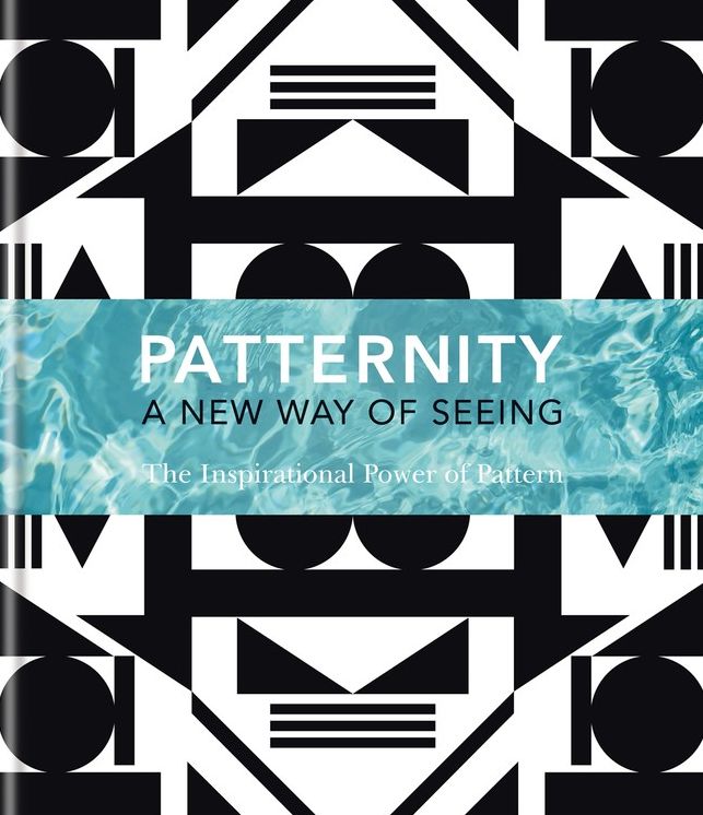 Patternity. A New Way of Seeing: The inspirational power of pattern