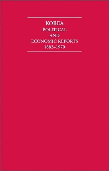Korea (14 Volume Set): Political and Economic Reports, 1882-1970