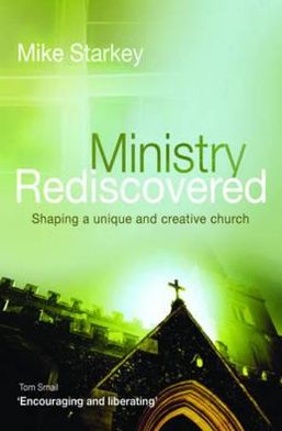 Ministry Rediscovered: Shaping a Unique and Creative Church