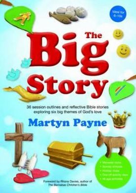 Big Story: 36 Session Outlines and Reflective Stories Exploring Six Big Themes of God's Love