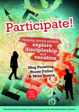Participate!: Helping Young People Explore Discipleship and Vocation. by Meg Prowting, Penny Fuller, Mike Seaton