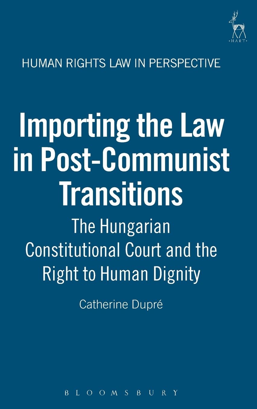 Importing the Law in Post-Communist Transitions: The Hungarian Constitutional Court and the Right to Human Dignity