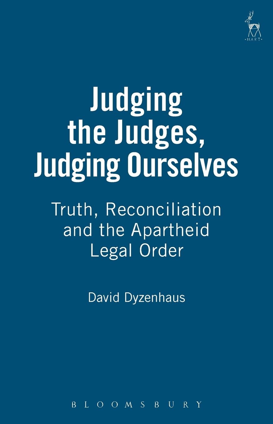 Judging the Judges, Judging Ourselves: Truth, Reconciliation and the Apartheid Legal Orders