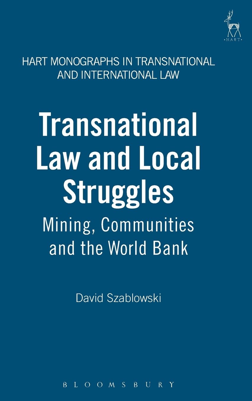 Transnational Law and Local Struggles: Mining Communities and the World Bank (Hart Monographs in Transnational and International Law Series)