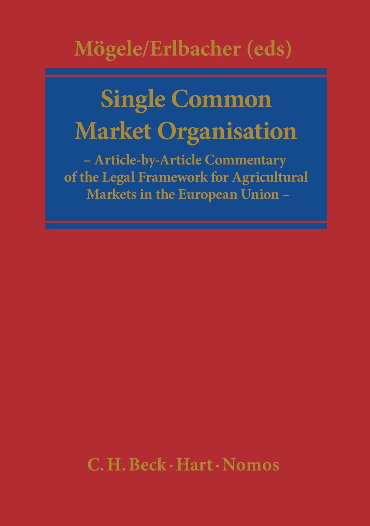 Single Common Market Organisation: Article-by-Article Commentary of the Legal Framework for Agricultural Markets in the European Union
