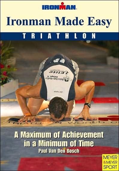 Ironman Made Easy: A Maximum of Achievement in a Minimum of Time