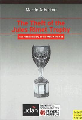 Theft of the Jules Rimet Trophy: The Hidden History of the 1966 World Cup