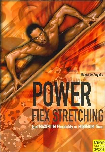 Power-Flex Stretching: Get Maximum Flexibility in Minimum Time