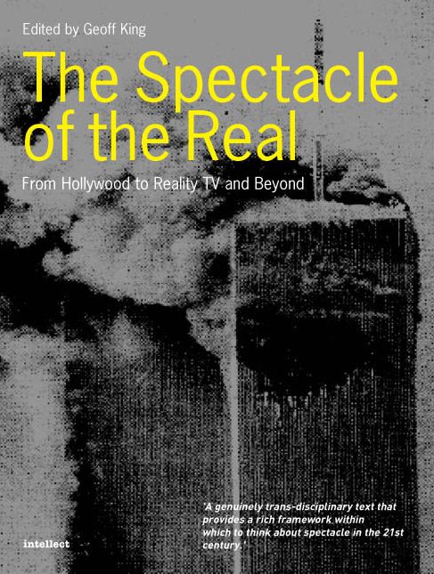 Spectacle of the Real: From Hollywood to 'Reality' TV and Beyond