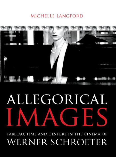 Allegorical Images: Tableau, Time and Gesture in the Cinema of Werner Schroeter