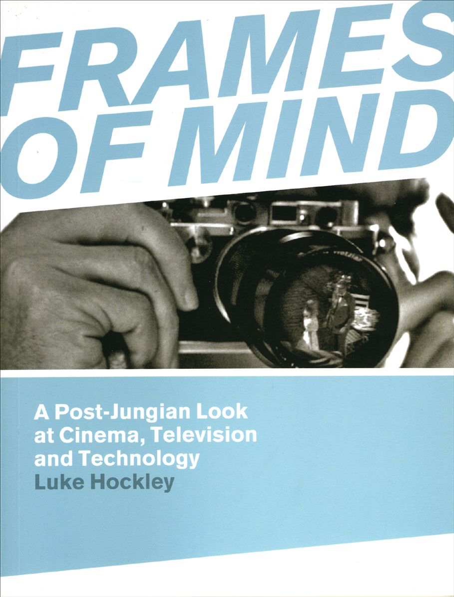 Frames of Mind: A Post-Jungian Look at Cinema, Television and Technology