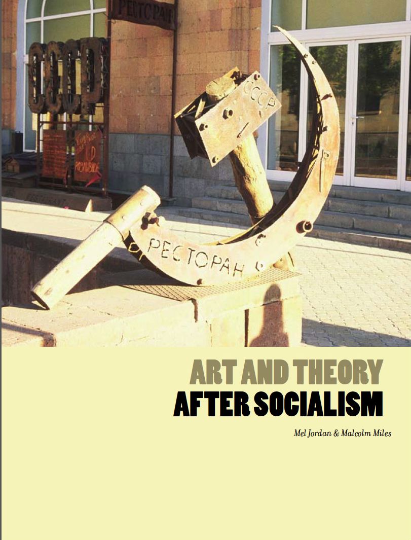 Art and Theory After Socialism: Art and Theory After Socialism