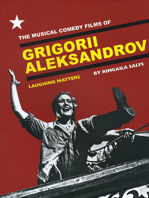 The Musical Comedy Films of Grigorii Aleksandrov: Laughing Matters