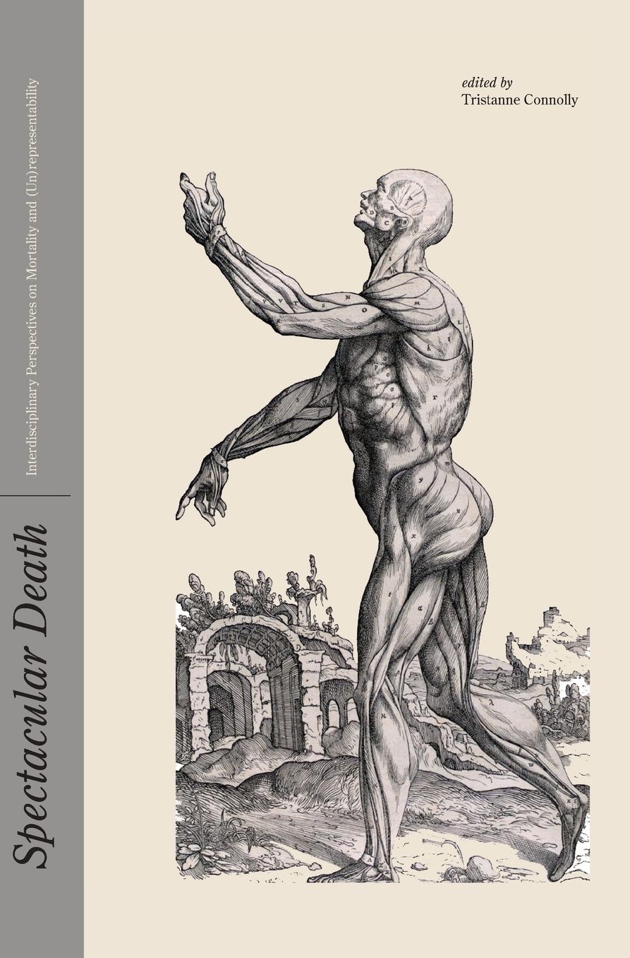 Spectacular Death: Interdisciplinary Perspectives on Mortality and (Un)Representability