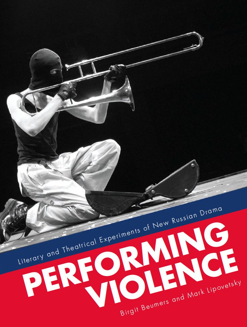 Performing Violence: Literary and Theatrical Experiments of New Russian Drama