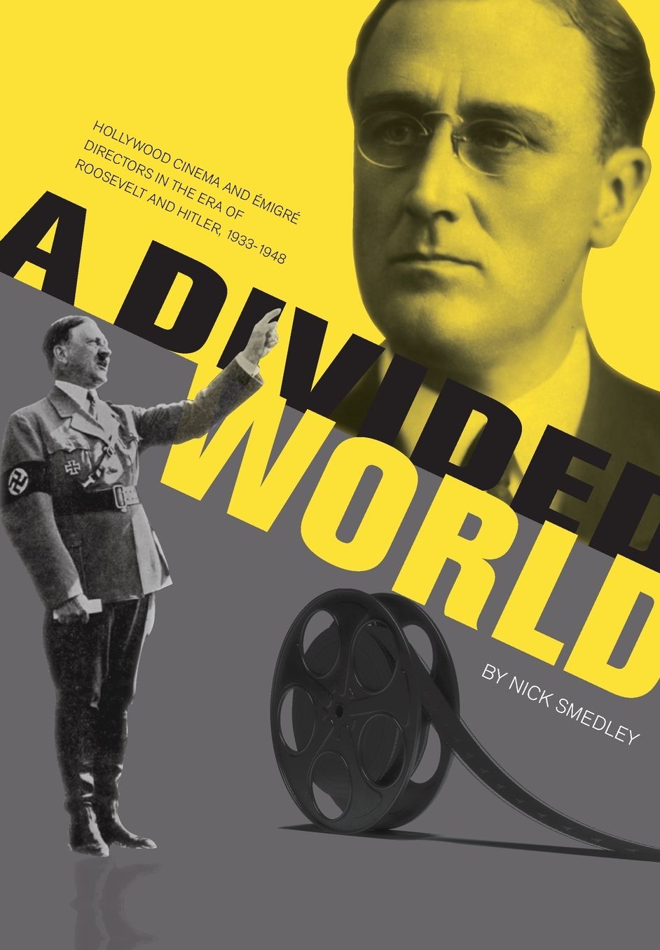 A Divided World: Hollywood Cinema And Emigre Directors In The Era Of Roosevelt And Hitler, 1933-1948