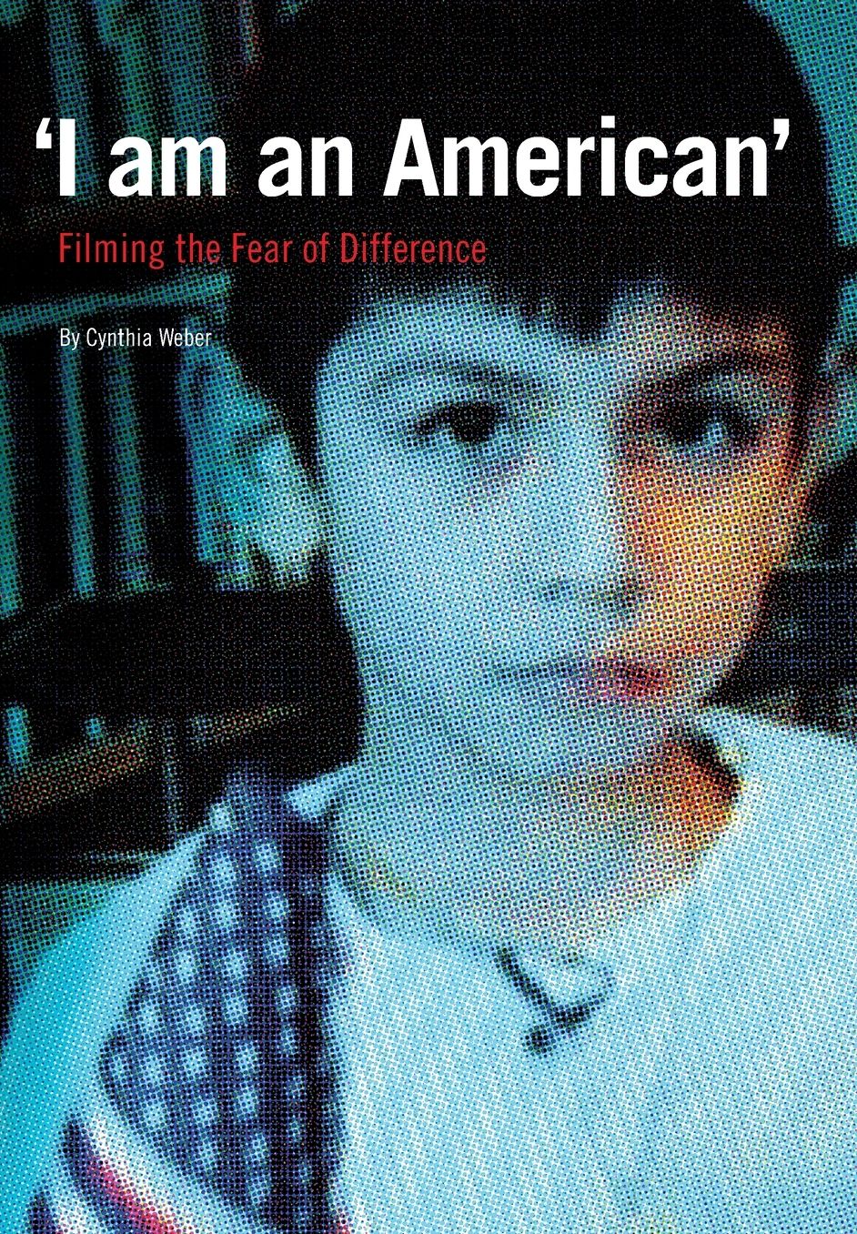 'I Am an American': Filming the Fear of Difference