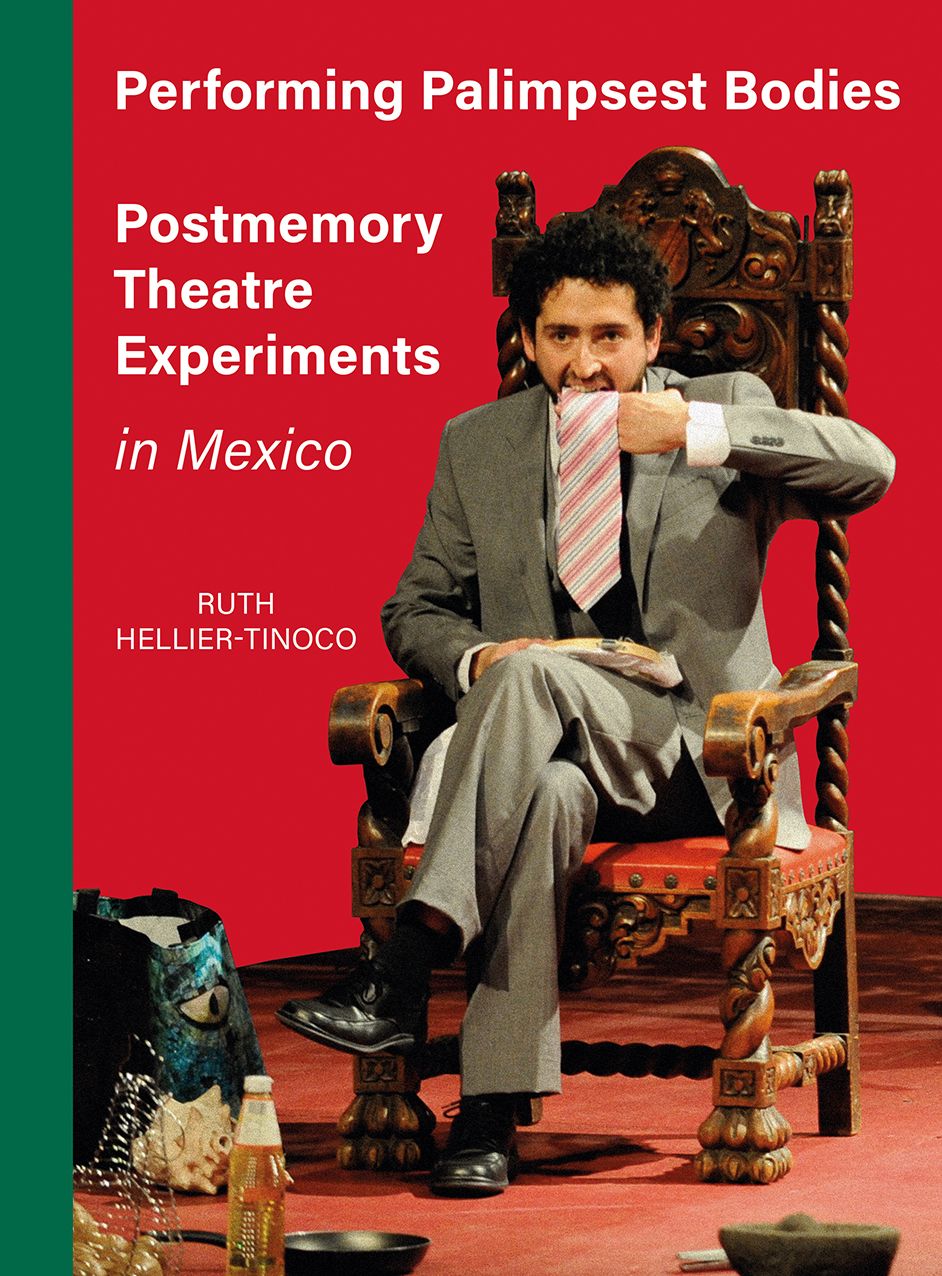 Mexican Dramaturgies and Memories: Contemporary Theatre and Performance in Mexico