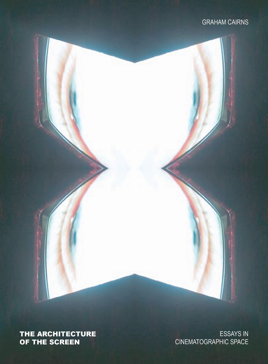 The Architecture of the Screen: Essays in Cinematographic Space