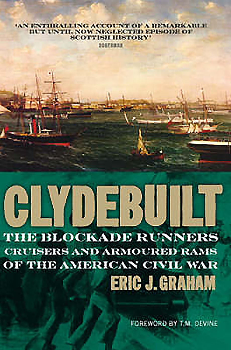 Clydebuilt: The Blockade Runners, Cruisers and Armoured Rams of the American Civil War