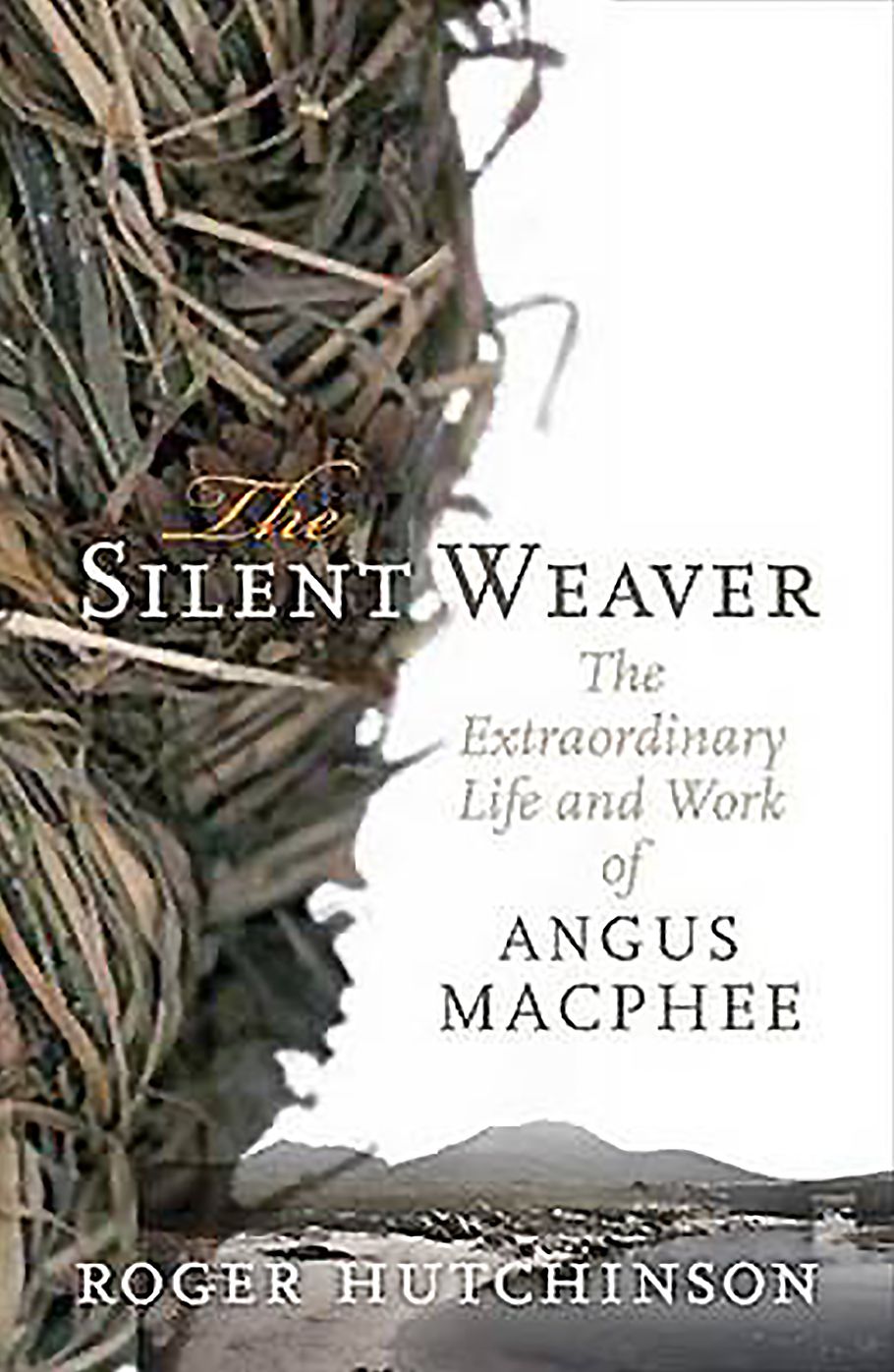 The Silent Weaver: The Extraordinary Life and Work of Angus MacPhee