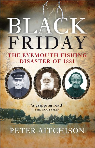 Black Friday: The Eyemouth Fishing Disaster of 1881