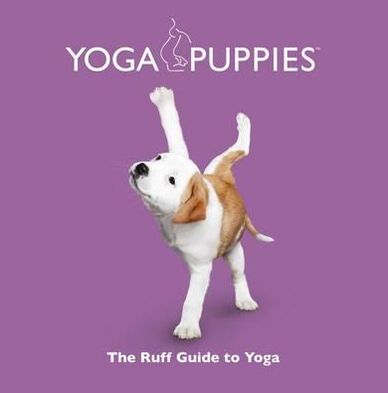 Yoga Puppies: The Ruff Guide to Yoga