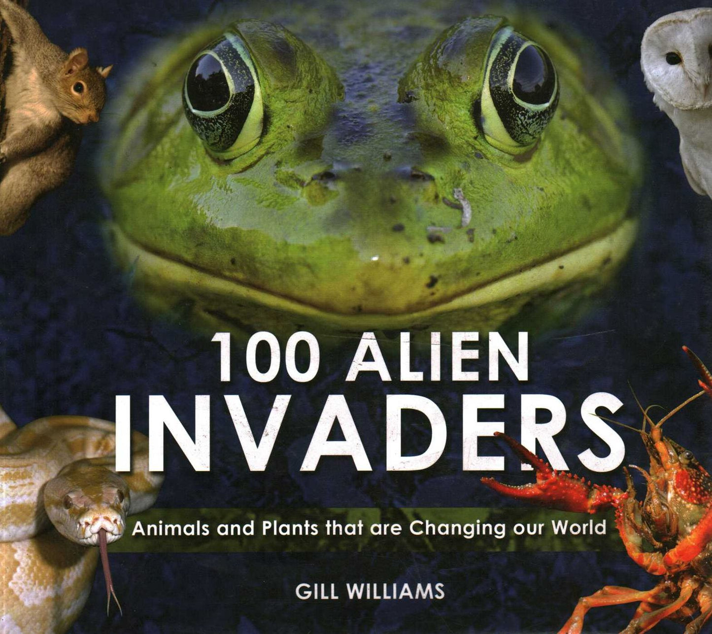 100 Alien Invaders: Animals and Plants that are Changing our World