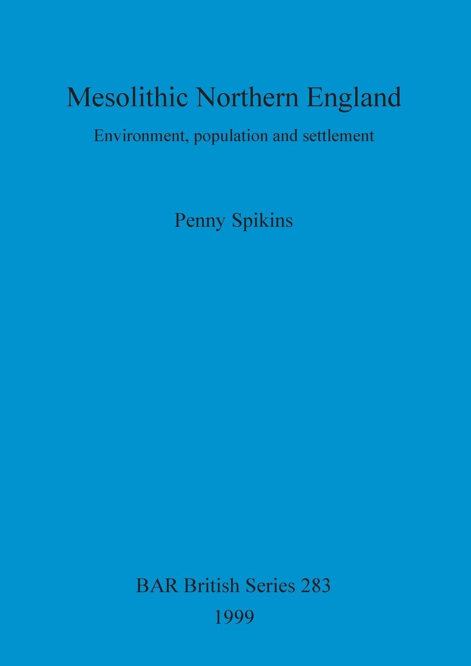 Mesolithic Northern England: Environment, Population and Settlement