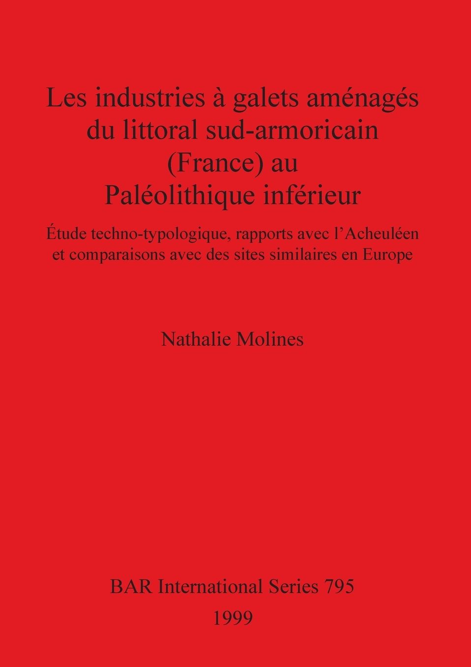 Les Industries à Galets Aménagés du Littoral Sud-Amoricain (France) Au Paléolithique Inférieur: étude Techno-Typologique, Rapports Avec L'Acheuléen et Comparisons Avec des Sites Similaires en Europe