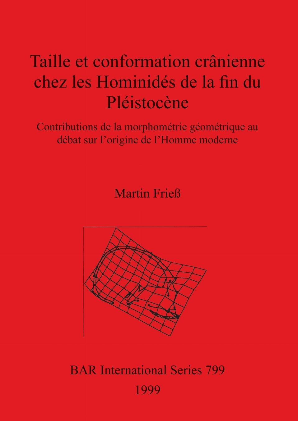Taille et Conformation Cranienne Chez les Hominides de la Fin du Pleistocene: Contributions de la Morphometrie Geometrique au Debat sur l'origine de l'homme Moderne
