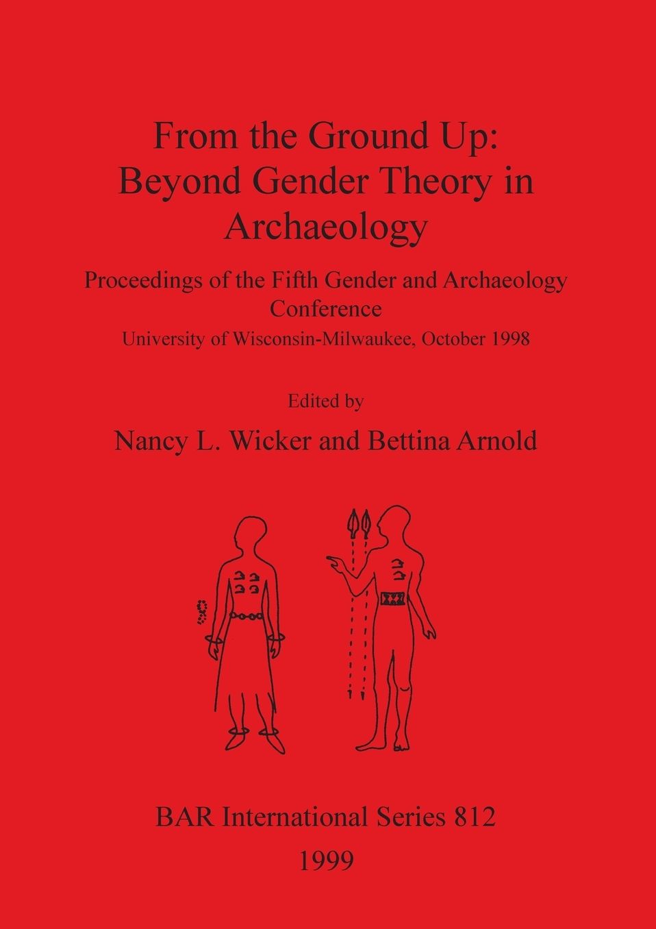 From the Ground Up: Beyond Gender Theory in Archaeology: Proceedings of the Fifth Gender and Archaeology Conference, University of Wisconsin-Milwaukee, October 1998