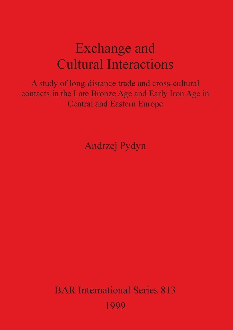 Exchange and Cultural Interactions: A Study of Long-Distance Trade and Cross-Cultural Contacts in the Late Bronze Age and Early Iron Age in Central and Eastern Europe