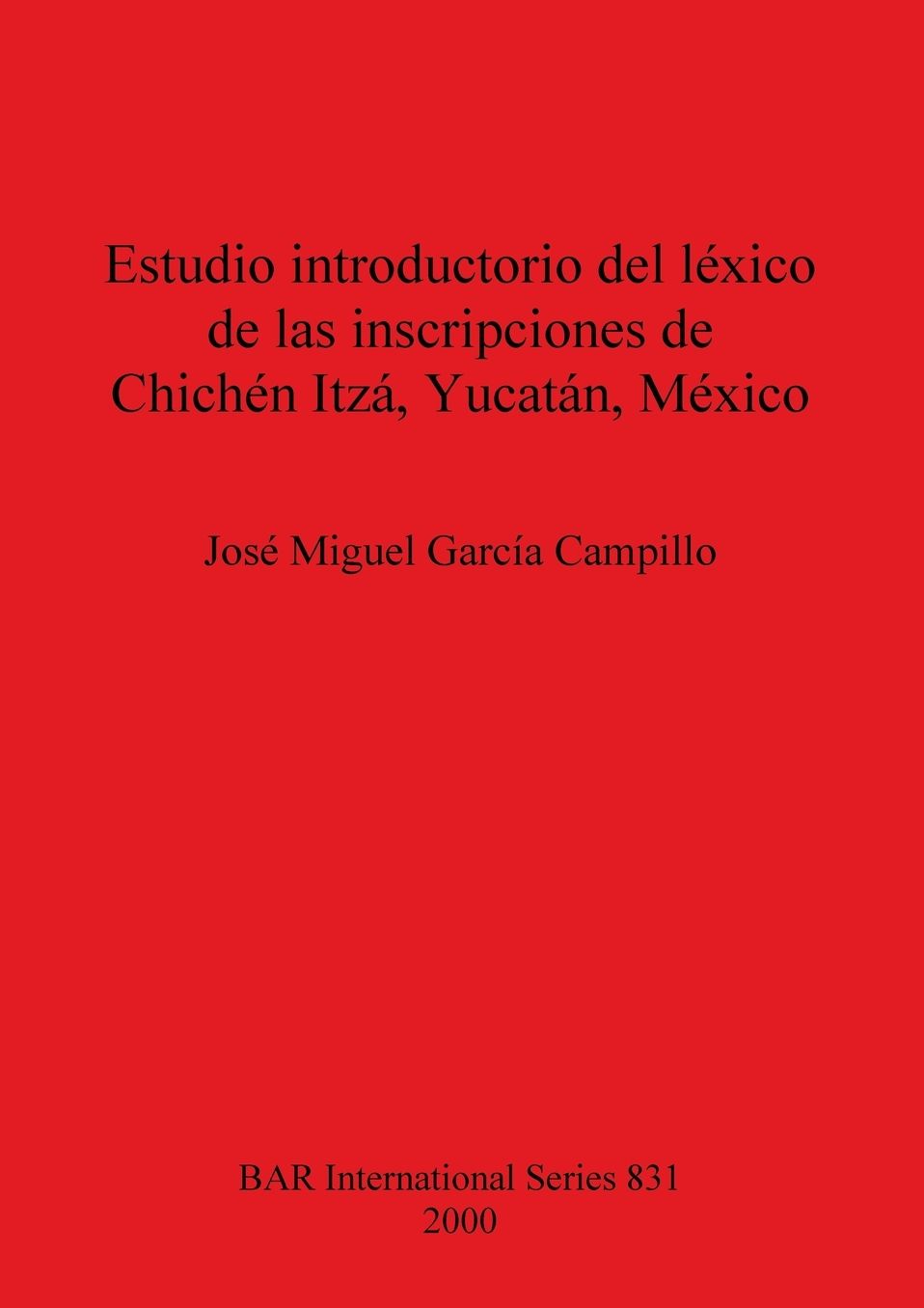 Estudio Introductorio Del Laexico de Las Inscripciones de Chichaen Itzaa, Yucataan, Maexico