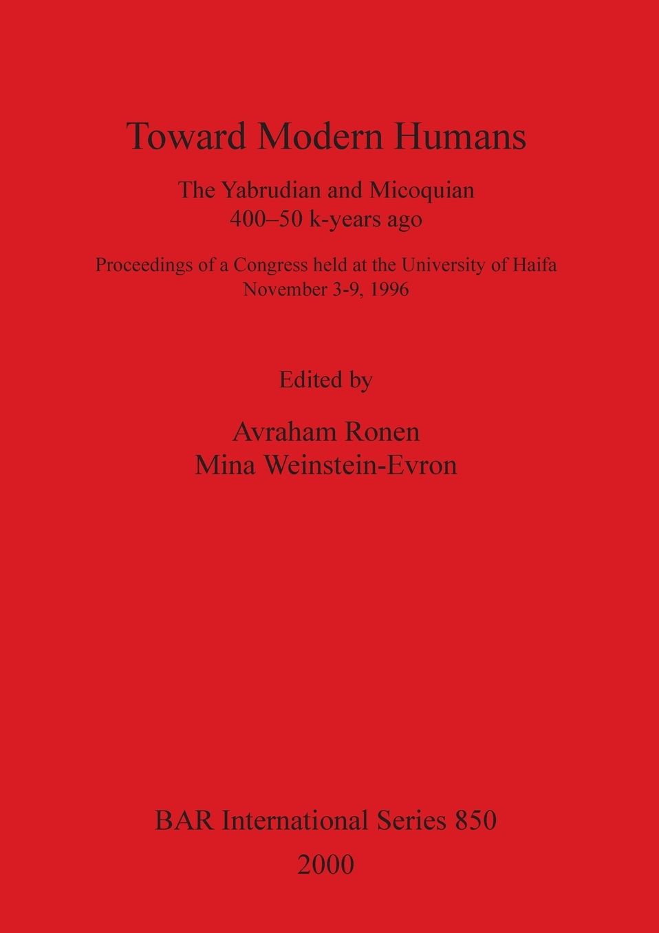 Toward Modern Humans: The Yabrudian and Micoquian, 400-50 K-Years Ago: Proceedings of a Congress Held at the University of Haifa, November 3-9, 1996