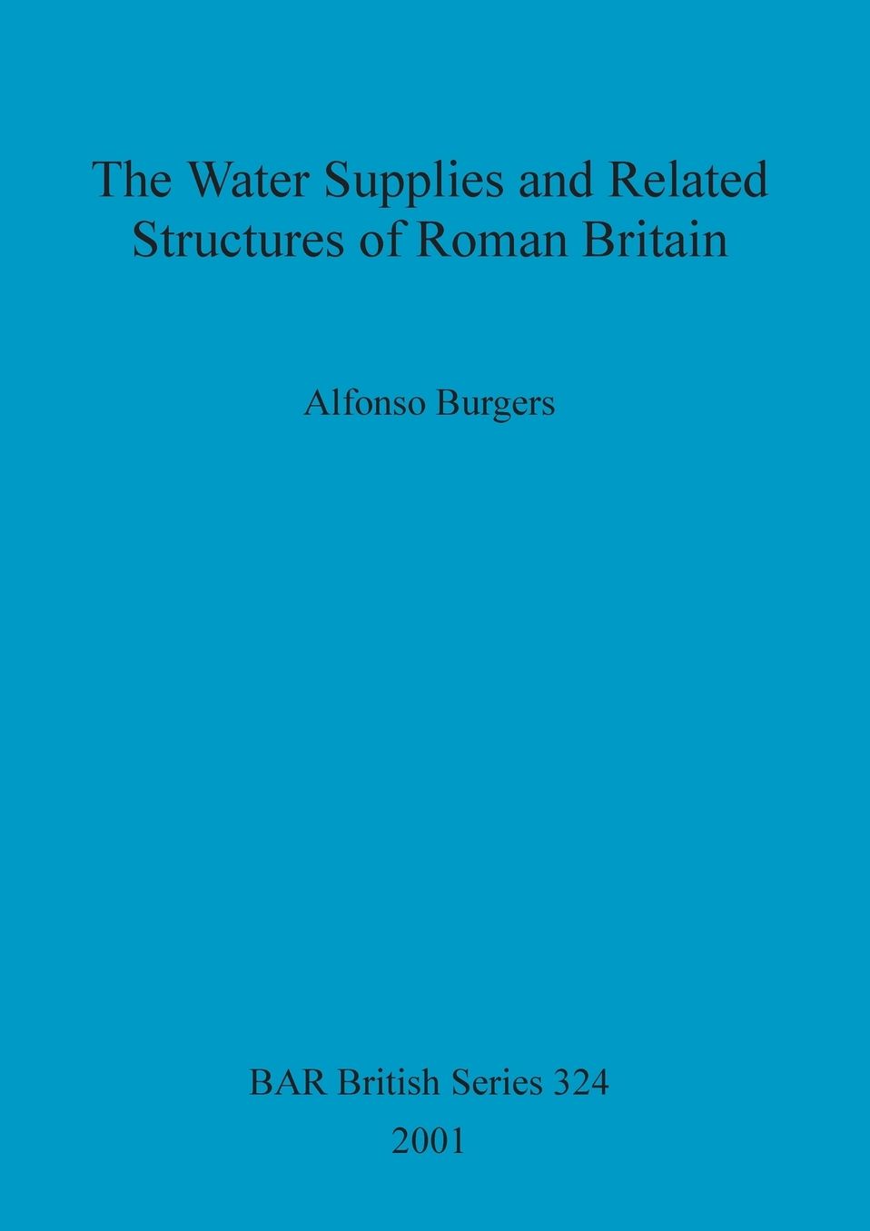 The Water Supplies and Related Structures of Roman Britain