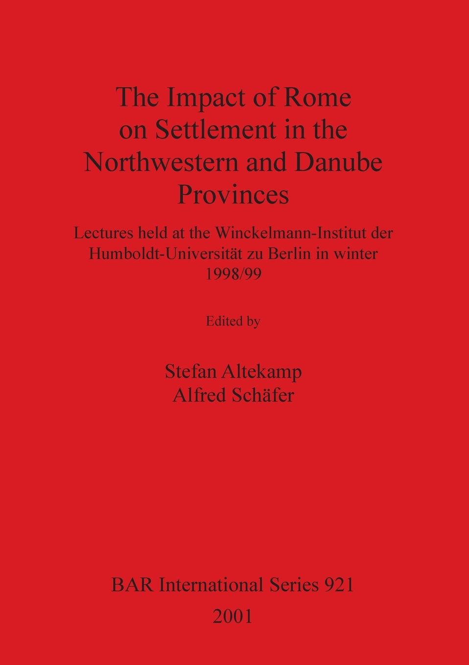 The Impact of Rome on Settlement in the Northwestern and Danube Provinces: Lectures Held at the Wincklemann-Institut der Humboldt-Universitat Zu Berlin in Winter 1998/99